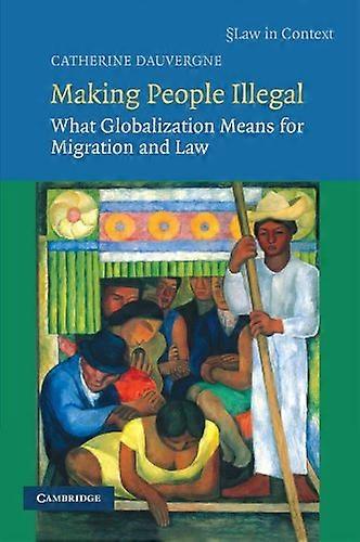 Making People Illegal (Law in Context)
