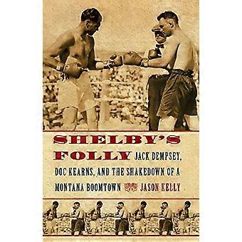 Folie de Shelby : Jack Dempsey, Doc Kearns et le Shakedown d’une ville champignon de Montana