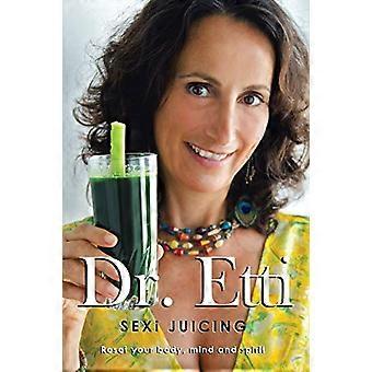 Sexi Juicing : le guide simple du Dr Etti pour Sexi et une vie juteuse