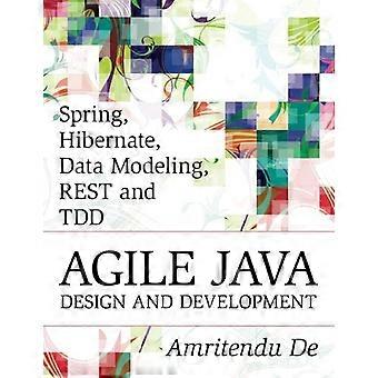 Spring, Hibernate, Data Modeling, REST and TDD: Agile Java Design and Development