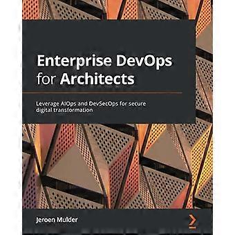 Enterprise DevOps for Architects: Aproveche AIOps y DevSecOps para una transformación digital segura