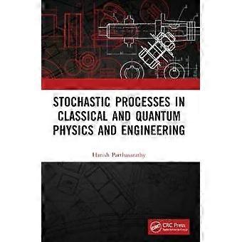 Stochastic Processes In Classical And Quantum Physics And Engineering - Harish Parthasarathy