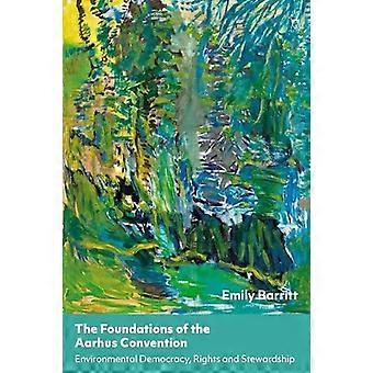 The Foundations Of The Aarhus Convention Environmental Democracy Rights And S - Emily Barritt