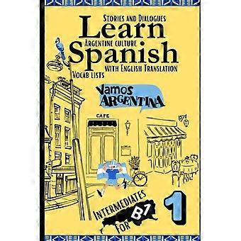 Spanisch lernen mit Geschichten B1: Zweisprachige spanisch-englische Texte (Dialoge, Gedichte, Artikel u. v. m.) mit B1-Vokabeln und argentinischem Flair