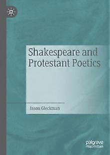Shakespeare And Protestant Poetics - Jason Gleckman