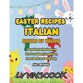 Easter recipes italian, region by region complete recipe book on easter culinary traditions 100 recipes, from north to south italy non-color version