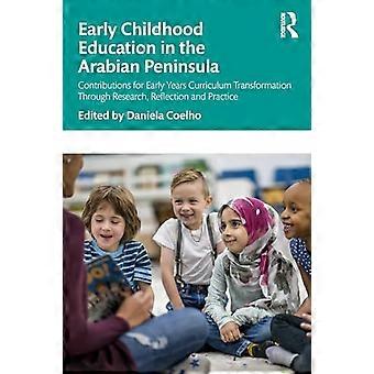 Early Childhood Education in the Arabian Peninsula Contributions for Early Years Curriculum Transformation Through Research Reflection and Practice