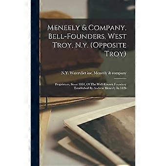 Meneely company, bell-founders, west troy, n.y. opposite troy proprietors, since 1851, of the well-known foundery established by andrew meneely in 182