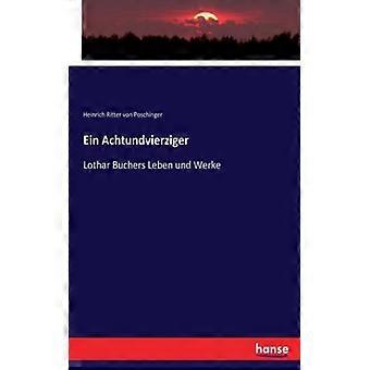 Ein Achtundvierzigerlothar Buchers Leben Und Werke - Heinrich Ritter von Poschinger - Paperback - English Book - History