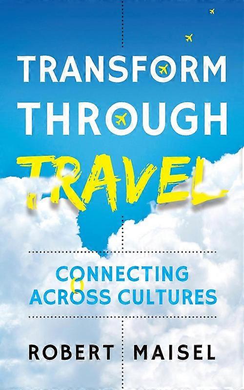 Transform Through Travel Connecting Across Cultures