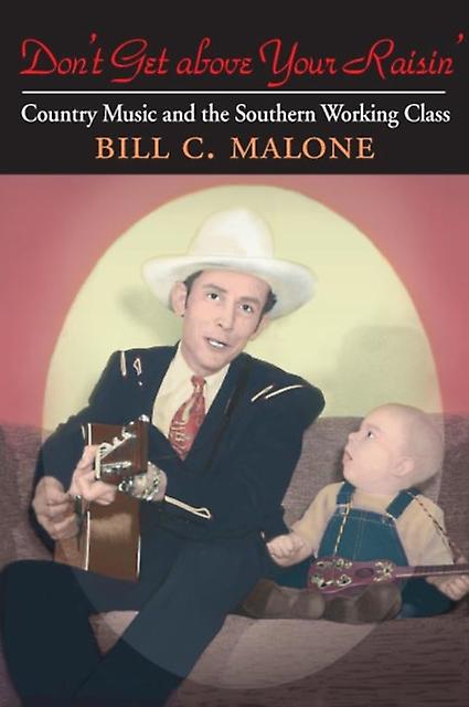 Dont Get Above Your Raisin by Bill C Malone Paperback Book