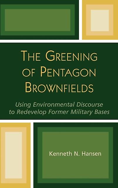 The Greening Of Pentagon Brownfields by Kenneth N. Hansen Paperback Book