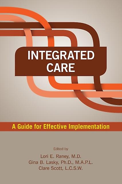 Integrated Care A Guide For Effective Implementation - American Psychiatric Publishing Inc