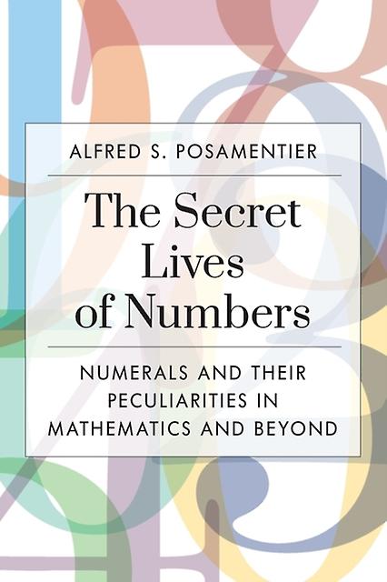The Secret Lives Of Numbers by Alfred S. Posamentier Paperback