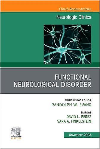 Functional Neurological Disorder An Issue Of Neurologic Clinics Hardback Book