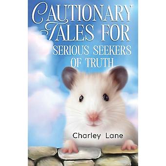 Cautionary Tales For Serious Seekers Of Truth - Charley Lane