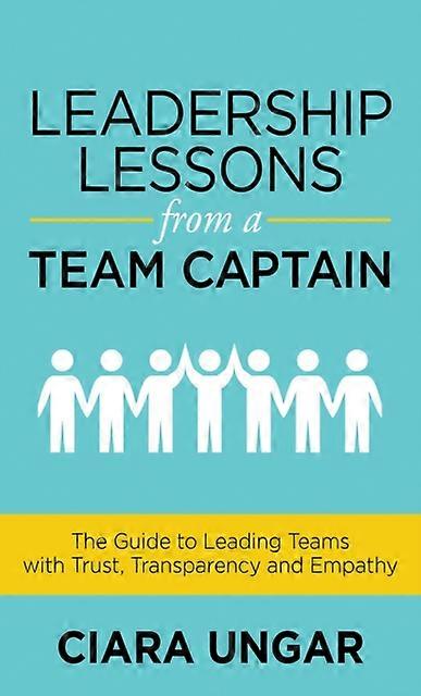 Leadership Lessons From A Team Captain by Ciara Ungar Paperback Book