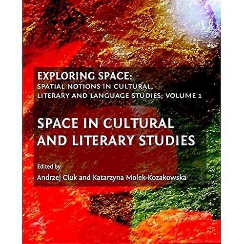 Exploring Space: Spatial Notions in Cultural, Literary and Language Studies; Volume 1
