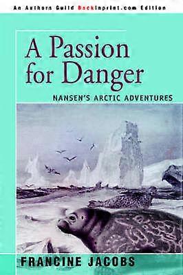 A Passion for Danger NANSEN'S ARCTIC ADVENTURES