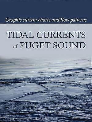 Tidal Currents of Puget Sound Graphic Current Charts and Flow Patterns