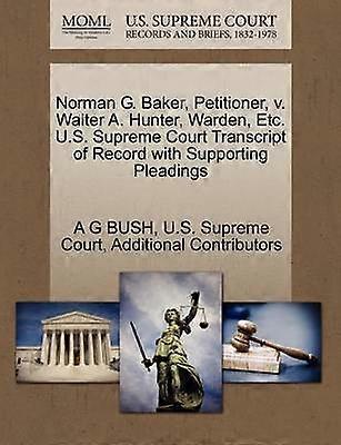 Norman G Baker Petitioner v Walter A Hunter Warden Etc US Supreme Court Transcript of Record with Supporting Pleadings