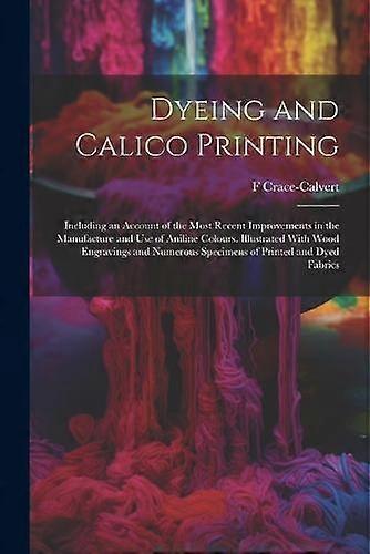Dyeing And Calico Printing by F CraceCalvert Paperback