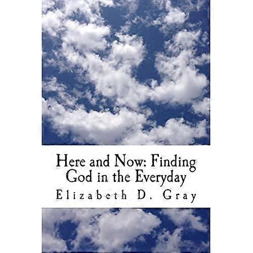 Here and Now: Finding God in the Everyday