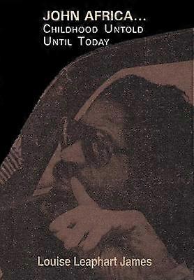 John AfricaChildhood Untold Until Today