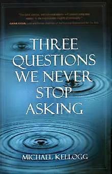 Three Questions We Never Stop Asking - Michael K. Kellogg