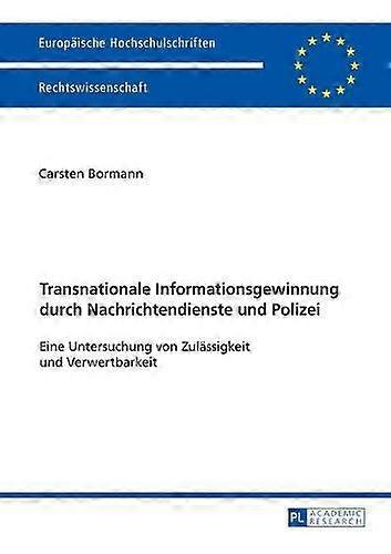 Transnationale Informationsgewinnung Durch Nachrichtendienste Und Polizei by Carsten Bormann Paperback