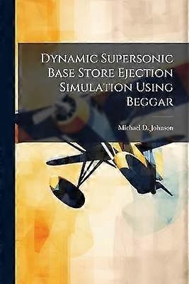 Dynamic Supersonic Base Store Ejection Simulation Using Beggar