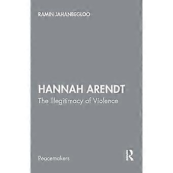 Hannah Arendt: Die Illegitimität der Gewalt (Peacemakers)