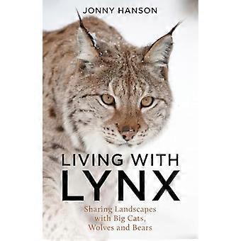 Living with Lynx Sharing Landscapes with Big Cats Wolves and Bears