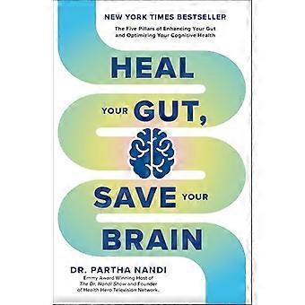 Heal Your Gut Save Your Brain The Five Pillars of Enhancing Your Gut and Optimizing Your Cognitive Health
