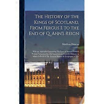 The History Of The Kings Of Scotland From Fergus I. To The End Of Q. Ann's Re - Matthew Duncan - Paperback - English Book - History