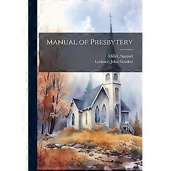 Manual Of Presbytery - Samuel Miller - Paperback - en Book