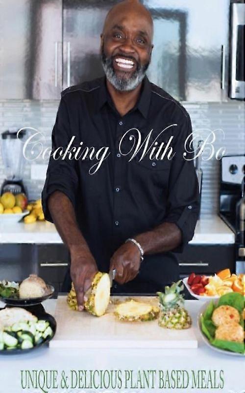 Cooking With Bo Unique & Delicious Plant Based Meals