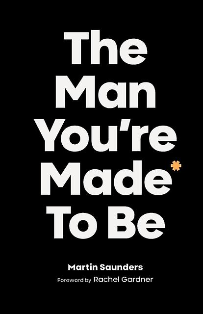 The Man Youre Made To Be by Martin Saunders Paperback Book
