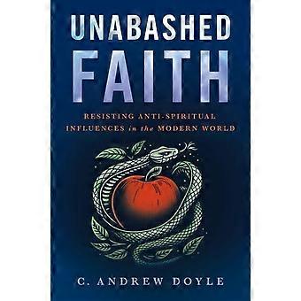 Fé inabalável resistindo às influências antiespirituais no mundo moderno - C. Andrew Doyle