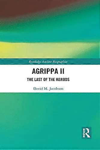 Agrippa II: The Last of the Herods