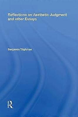 Reflections on Aesthetic Judgment and other Essays