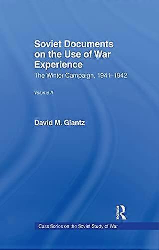 Soviet Documents on the Use of War Experience: Volume Two: The Winter Campaign 1941 1942