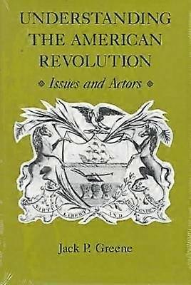 Understanding the American Revolution - Issues and Actors