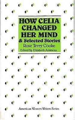 How Celia Changed Her Mind and Selected Stories - Rose Terry Cooke