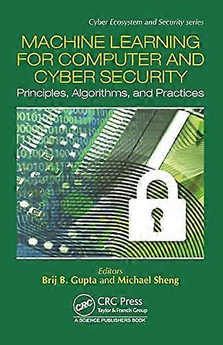 Machine Learning for Computer and Cyber Security: Principle, Algorithms, and Practices (Cyber Ecosystem and Security)