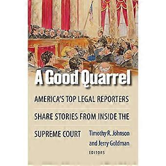 A Good Quarrel: America's Top Legal Reporters Share Stories from Inside the Supreme Court