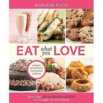 Iss was du liebst: Mehr als 300 unglaubliche Rezepte mit wenig Zucker, Fett und Kalorien