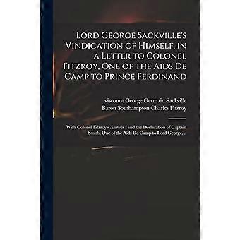 Lord George Sackvilles Rechtfertigung seiner selbst in einem Brief an Oberst Fitzroy, einen der Adjutanten von Prinz Ferdinand; mit Oberst Fitzroys An