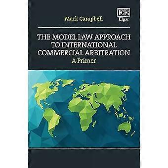 El Enfoque de la Ley Modelo para el Arbitraje Comercial Internacional: Una Introducción