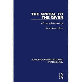 The Appeal to the Given: A Study in Epistemology (Routledge Library Editions: Epistemology)